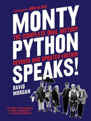 Monty Python Speaks, Revised and Updated Edition: The Complete Oral History - Morgan, David, and Oliver, John (Foreword by)