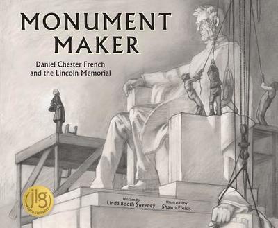 Monument Maker: Daniel Chester French and the Lincoln Memorial - Sweeney, Linda Booth