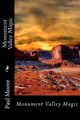 Monument Valley Magic - Moore, Paul B