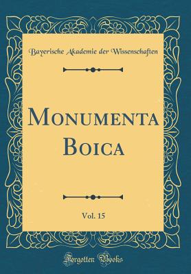 Monumenta Boica, Vol. 15 (Classic Reprint) - Wissenschaften, Bayerische Akademie Der