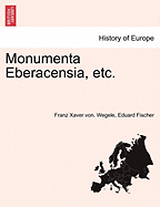 Monumenta Eberacensia, Etc. - Wegele, Franz Xaver Von, and Fischer, Eduard