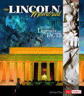 Monumental History Lincoln Memorial Myths, Legends, and Facts