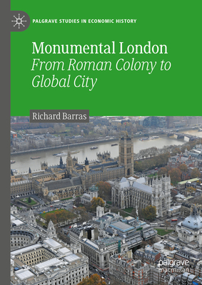 Monumental London: From Roman Colony to Global City - Barras, Richard