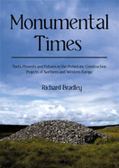 Monumental Times: Pasts, Presents, and Futures in the Prehistoric Construction Projects of Northern and Western Europe