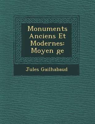 Monuments Anciens Et Modernes: Moyen  ge - Gailhabaud, Jules