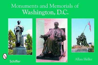 Monuments and Memorials of Washington, D.C. - Heller, Allan M