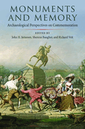 Monuments and Memory: Archaeological Perspectives on Commemoration