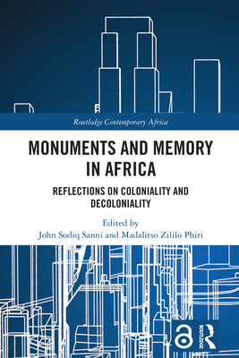 Monuments and Memory in Africa: Reflections on Coloniality and Decoloniality - Sanni, John Sodiq (Editor), and Phiri, Madalitso Zililo (Editor)