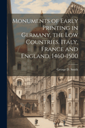 Monuments of Early Printing in Germany, the Low Countries, Italy, France and England, 1460-1500