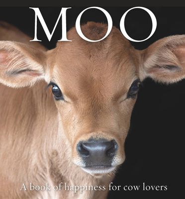 Moo: A book of happiness for cow lovers - Galloway, Angus St. John (Editor)