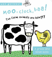 Moo, Cluck, Baa! The Farm Animals are Hungry: A Book with Sounds