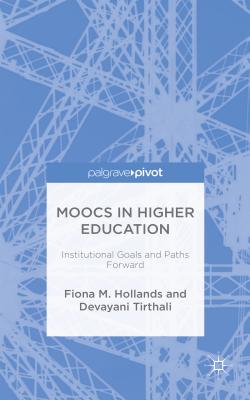 Moocs in Higher Education: Institutional Goals and Paths Forward - Hollands, F, and Tirthali, D