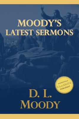 Moody's Latest Sermons - Moody, D L