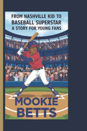 Mookie Betts: From Nashville Kid to Baseball Superstar - A Story for Young Fans