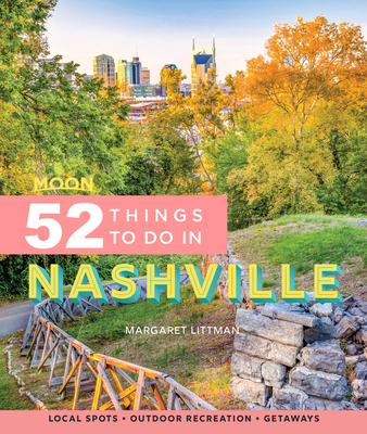 Moon 52 Things to Do in Nashville: Local Spots, Outdoor Recreation, Getaways - Littman, Margaret
