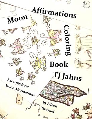 Moon Affirmations Coloring Book - Jahns, Tj, and Troemel, Eileen (Text by)