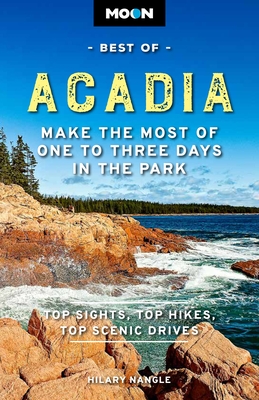 Moon Best of Acadia: Make the Most of One to Three Days in the Park - Nangle, Hilary