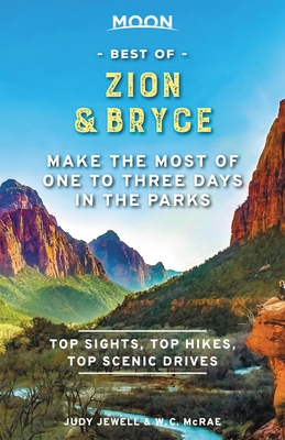 Moon Best of Zion & Bryce: Make the Most of One to Three Days in the Parks - Jewell, Judy, and McRae, W C