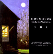 Moon Book: A Pictorial Journal of a Year of Painting the Full Moon