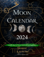 Moon Calendar 2024: Astrological Calendar with Moon Phases day by day with Zodiac Signs, suitable also for Green Witchcraft and Gardeners