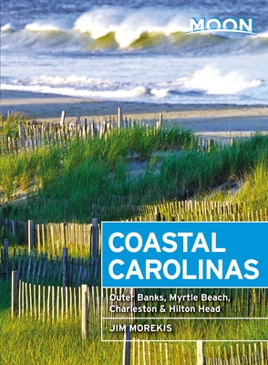 Moon Coastal Carolinas: Outer Banks, Myrtle Beach, Charleston & Hilton Head - Morekis, Jim