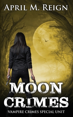 Moon Crimes - Rain, J R (Foreword by), and Reign, April M