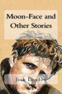 Moon-Face and Other Stories