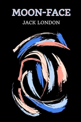 Moon-Face - Jack London