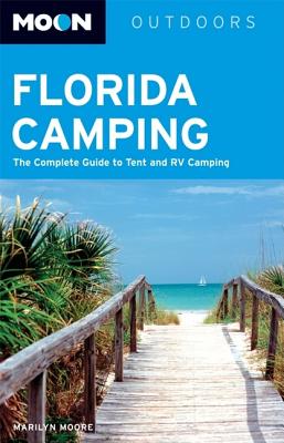Moon Florida Camping: The Complete Guide to Tent and RV Camping - Moore, Marilyn