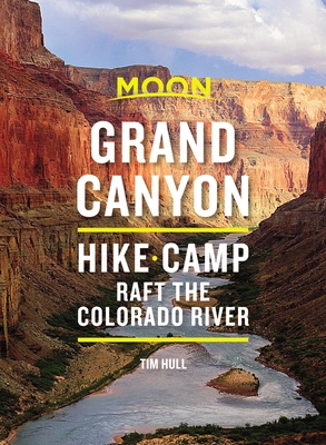 Moon Grand Canyon: Hike, Camp, Raft the Colorado River - Hull, Tim