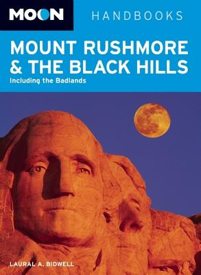 Moon Handbooks Mount Rushmore & the Black Hills: Including the Badlands - Bidwell, Laural A