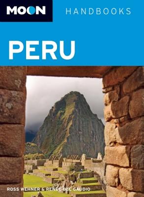 Moon Handbooks Peru - Wehner, Ross, and Del Gaudio, Renee