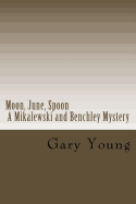 Moon, June, Spoon: A Mikalewski and Benchley Mystery