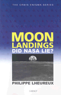 Moon Landings: Did NASA Lie? - Lheureux, Philippe