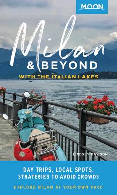 Moon Milan & Beyond: With the Italian Lakes (First Edition): Day Trips, Local Spots, Strategies to Avoid Crowds - Davison, Lindsey