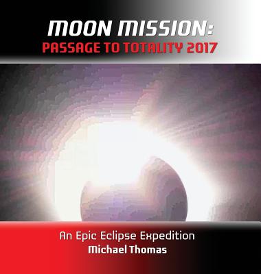 Moon Mission: Passage to Totality 2017 - Thomas, Michael