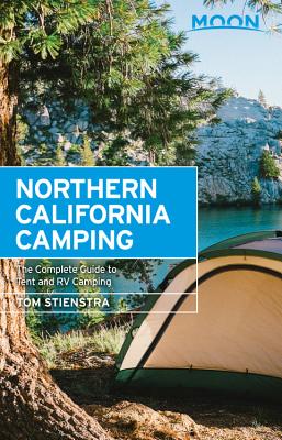 Moon Northern California Camping: The Complete Guide to Tent and RV Camping - Stienstra, Tom