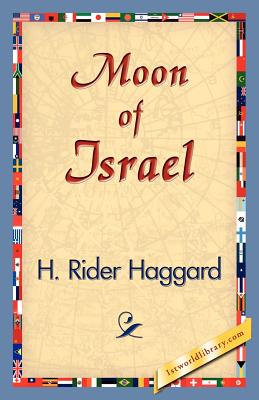 Moon of Israel - Haggard, H Rider, Sir, and 1st World Publishing (Editor), and 1stworld (Editor)