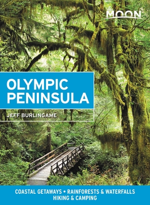 Moon Olympic Peninsula: Coastal Getaways, Rainforests & Waterfalls, Hiking & Camping - Burlingame, Jeff