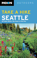 Moon Outdoors: Take a Hike Seattle: 75 Hikes Within Two Hours of the City