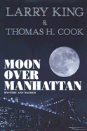 Moon Over Manhattan: Mystery and Mayhem - King, Larry, and Cook, Thomas H