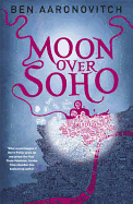 Moon Over Soho: Book 2 in the #1 bestselling Rivers of London series