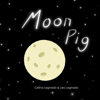 Moon Pig - Lagnado, Celina, and Lagnado, Leo
