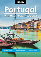 Moon Portugal: With Madeira & the Azores: Best Beaches, Top Excursions, Local Flavors