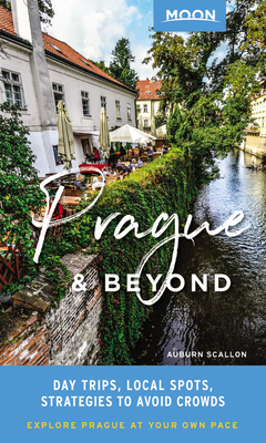 Moon Prague & Beyond: Day Trips, Local Spots, Strategies to Avoid Crowds - Scallon, Auburn, and Moon Travel Guides