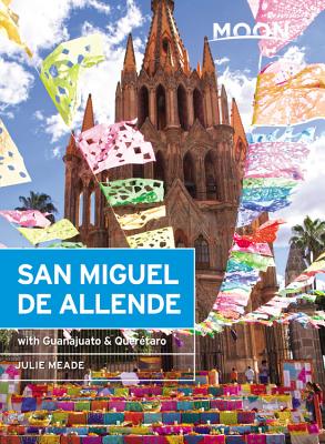 Moon San Miguel de Allende: With Guanajuato & Quertaro - Meade, Julie