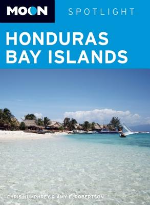 Moon Spotlight Honduras Bay Islands - Humphrey, Chris, and Robertson, Amy E