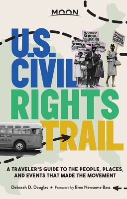 Moon U.S. Civil Rights Trail: A Traveler's Guide to the People, Places, and Events That Made the Movement - Douglas, Deborah D