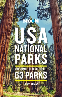 Moon USA National Parks: The Complete Guide to All 63 Parks - Lomax, Becky