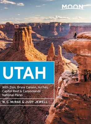Moon Utah: With Zion, Bryce Canyon, Arches, Capitol Reef & Canyonlands National Parks - Jewell, Judy, and McRae, W C